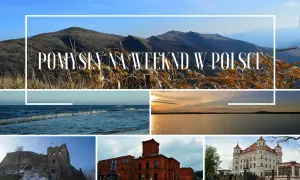 Odkryj ciekawe miejsca w Polsce: góry, morze, jezioro, ruiny zamku, fabryka i pałac. Idealne pomysły na weekend!