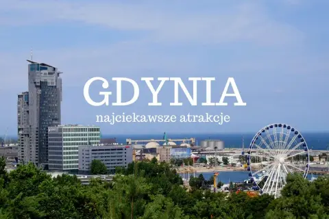 Gdynia zwiedzanie: wysoki wieżowiec, diabelski młyn i portowe klimaty. Idealne miejsce na wakacje!