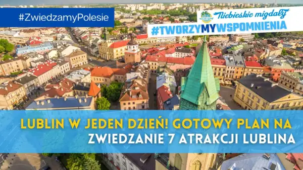 Lublin w jeden dzień! Gotowy plan na zwiedzanie 7 atrakcji Lublina. Odkryj urok Starego Miasta i poczuj atmosferę miasta.